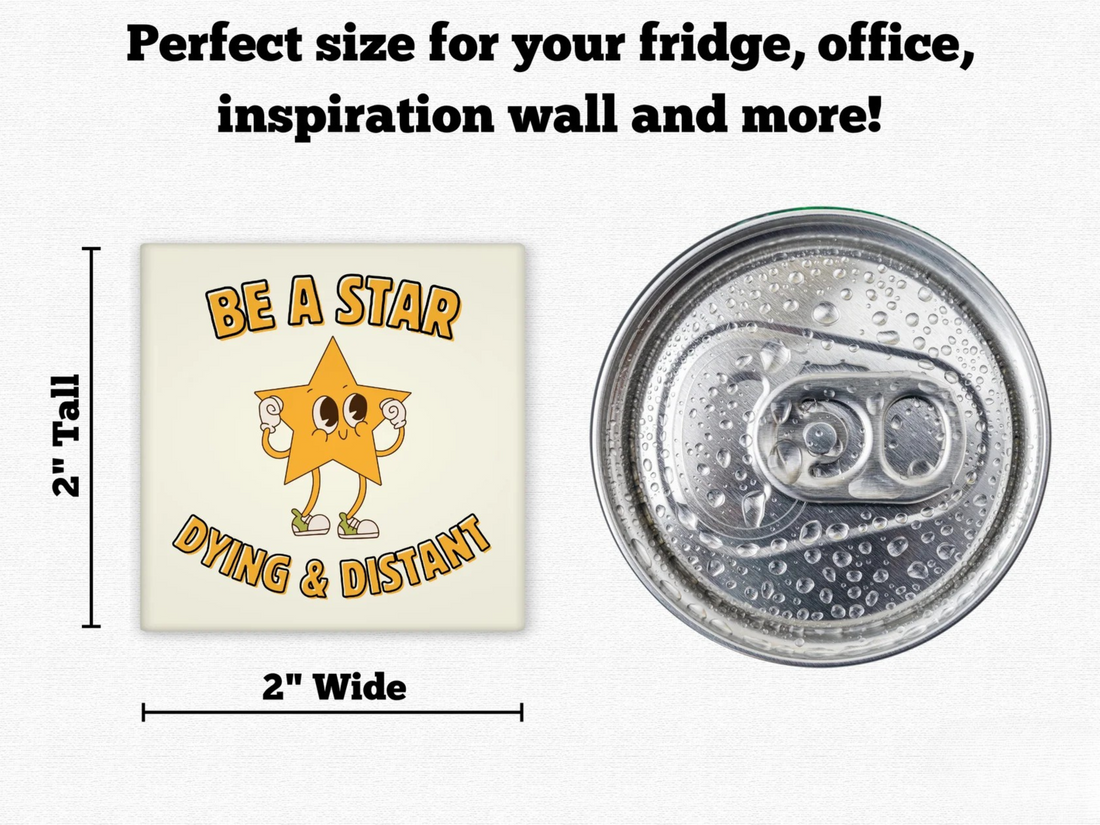 Be a Star – Dying and Distant Funny Magnet for the Emotionally Drained