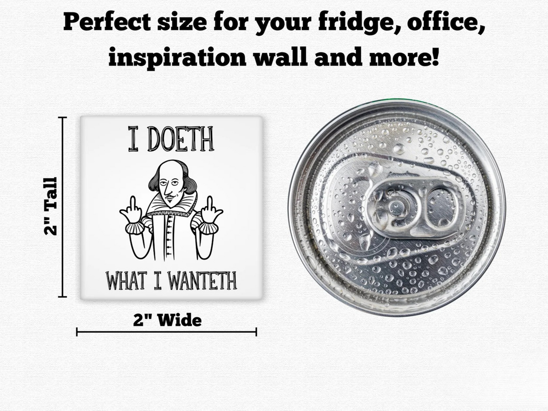I Doeth What I Wanteth – Funny Shakespeare Magnet with Attitude